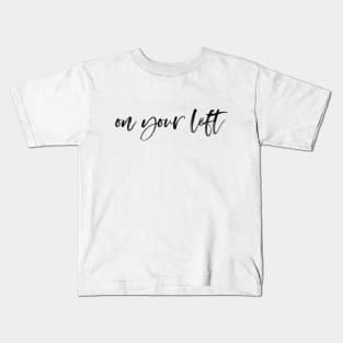 On Your Left Kids T-Shirt